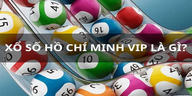 Tìm hiểu định nghĩa xổ số HCM VIP