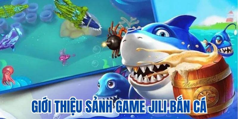 Giới thiệu về thương hiệu phát hành game Jili bắn cá