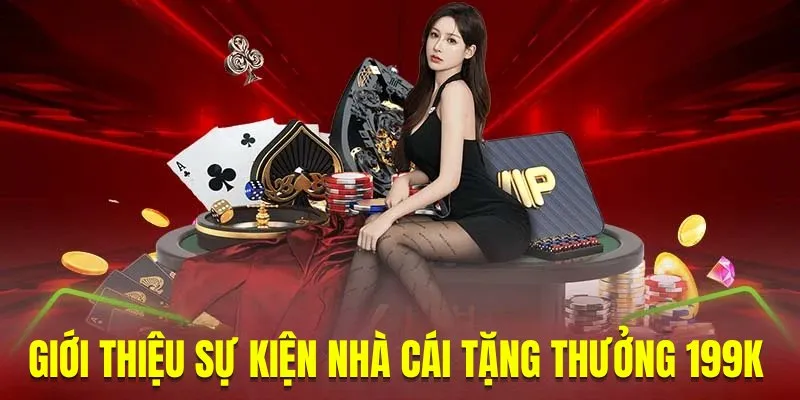 Nội dung chương trình thưởng cho người dùng mới 199K