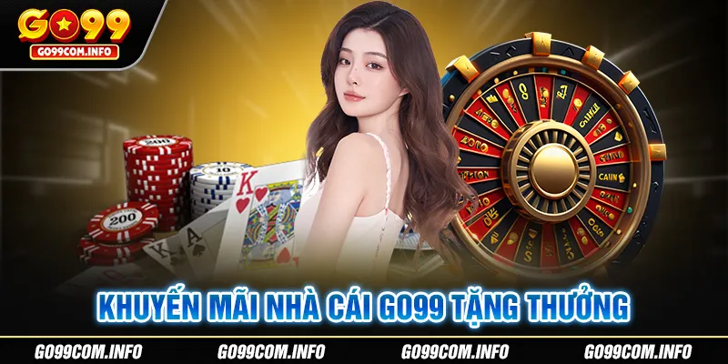 Nhà Cái Tặng Thưởng - Khuyến Mãi Go99 Hấp Dẫn Khi Nạp Đầu