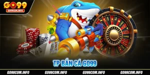 TP Bắn Cá Go99 - Trải Nghiệm Sảnh Game Đổi Thưởng Hấp Dẫn